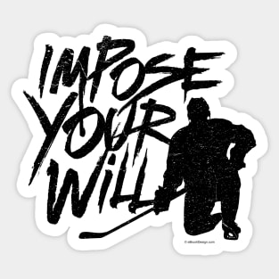 Impose Your Will - hockey player determination Sticker